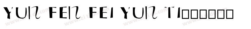 YUN FEN FEI YUN TI字体字体转换